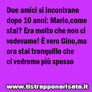 Due amici si incontrano dopo 10 anni! BARZELLETTA